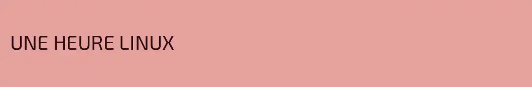 UNE HEURE LINUX